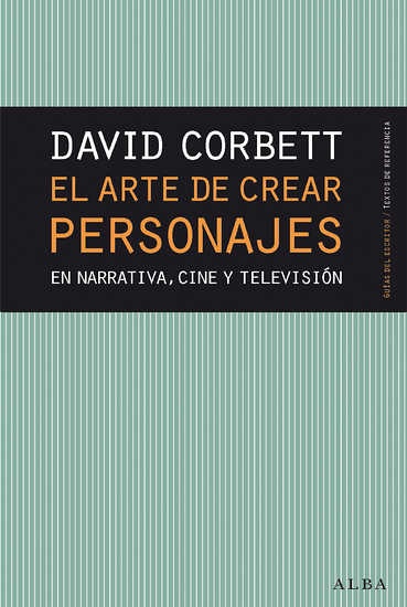 EL ARTE DE CREAR PERSONAJES EN NARRATIVA, CINE Y TELEVISION