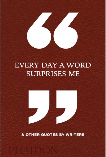 EVERY DAY A WORD SURPRISES ME & OTHER QUOTES
