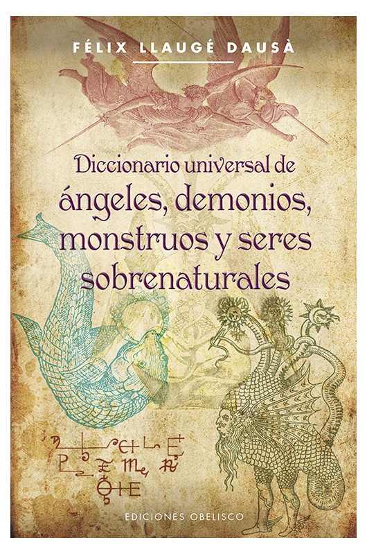 DICCIONARIO UNIVERSAL DE ANGELES, DEMONIOS, MONSTRUOS Y SERES SOBRENATURALES
