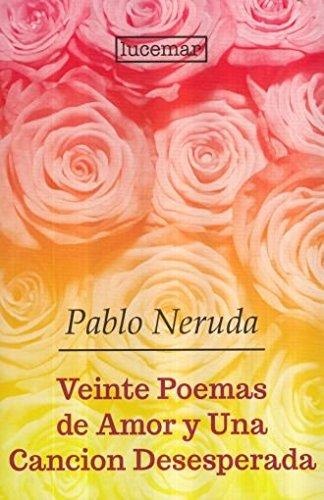 VEINTE POEMAS DE AMOR Y UNA CANCIÓN DESESPERADA