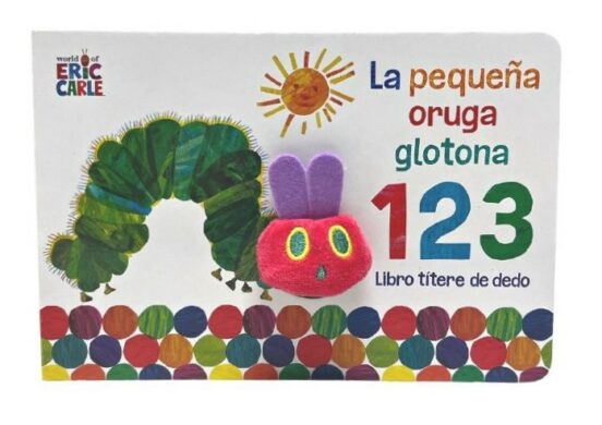 PEQUEÑA ORUGA GLOTONA 1 2 3, LA: LIBRO TITERE DE DEDO