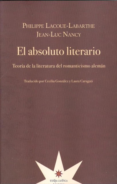 El absoluto literario. Teoría de la literatura del romanticismo alemán