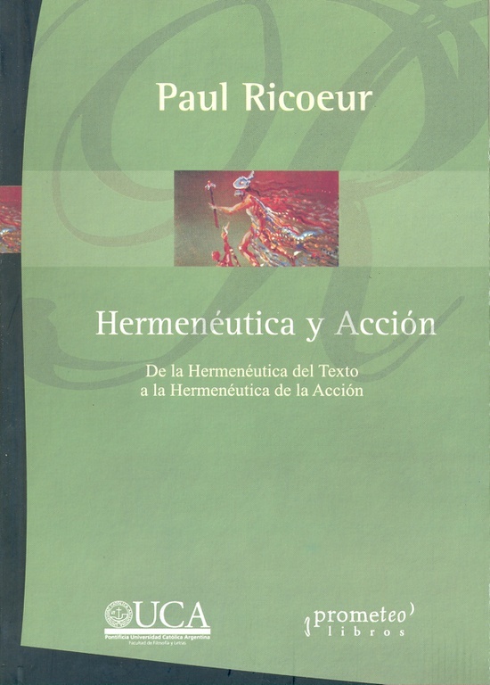 Hermeneutica y accion. De la hermeneutica del texto a la Hermeneutica de la Accion