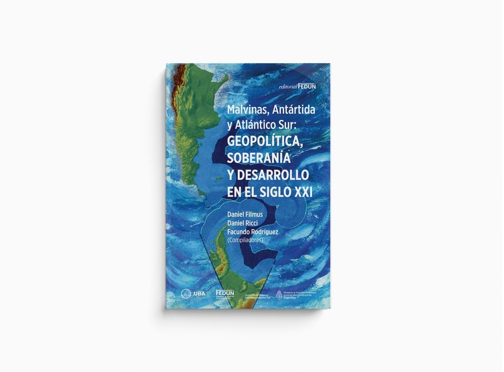 Malvinas, Antártida y Atlántico Sur: Geopolítica, soberanía y desarrollo en el siglo XXI