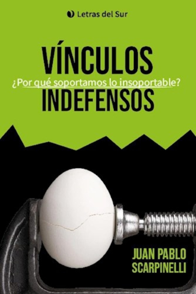 Vínculos indefensos ¿por que soportamos lo insoportable ?