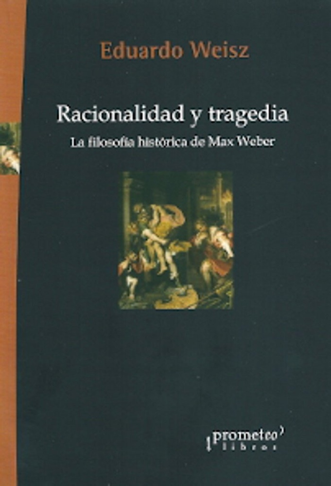 Racionalidad y tragedia. La filosofia historica de Max Weber