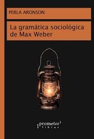 La Gramatica sociologica de Max Weber