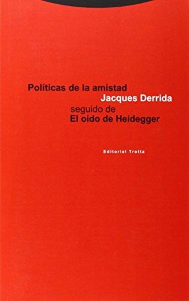 Politicas de la amistad.seguido de el oido de heidegger