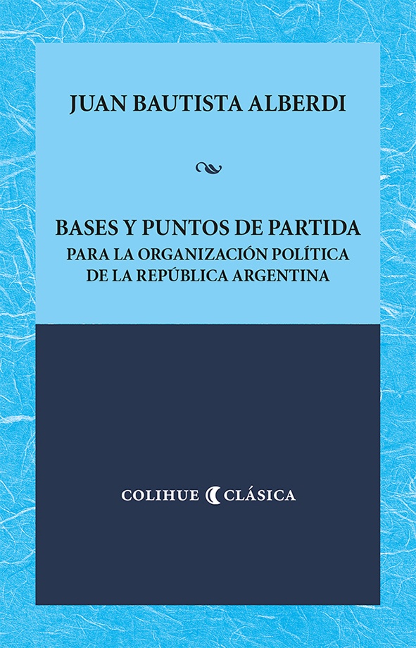 Bases y puntos de partida para la organización política de la República Argentina