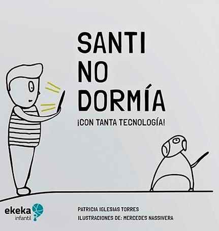 Santi no dormía ¡Con tanta tecnologia!