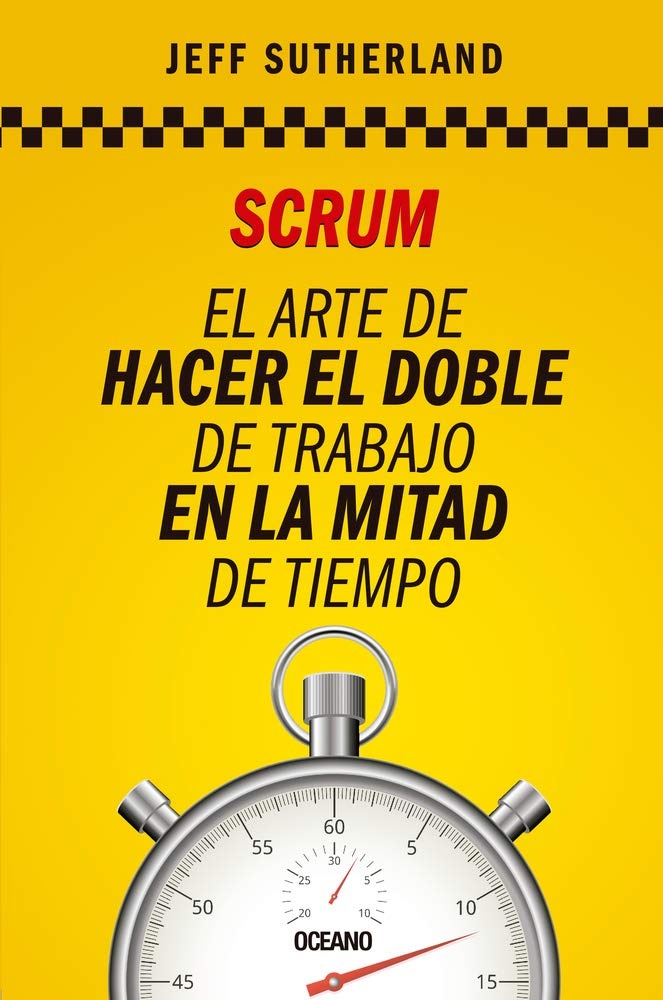 Scrum. El arte de hacer el doble de trabajo en la mitad del tiempo