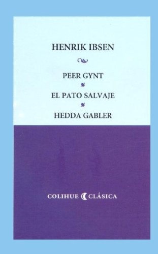 Peer gynt, el pato salvaje, hedda gabler