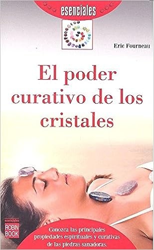 El poder curativo de los cristales. Esenciales