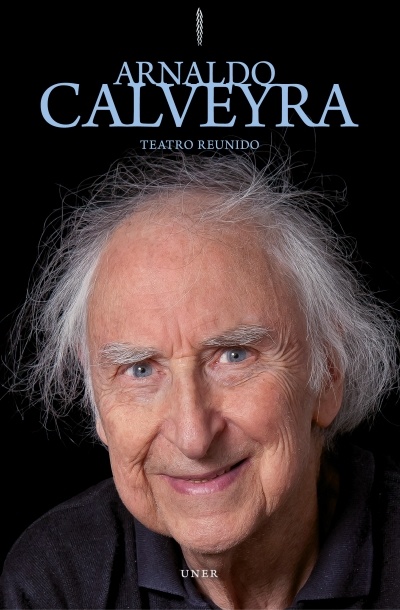 Arnaldo Calveyra. Teatro reunido