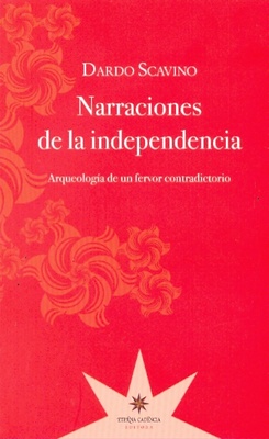 Narraciones de la independencia. Arqueología de un fervor contradictorio 