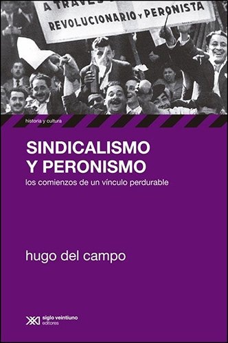 Sindicalismo y peronismo. Los comienzos de un vinculo perdurable