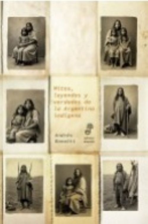 Mitos, leyendas y verdades de la Argentina indígena