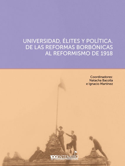 Universidades, elites y politica de las Reformas Borbonicas al Reformismo de 1918