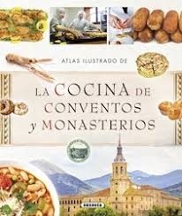Atlas ilustrado la cocina de conventos y monasterios